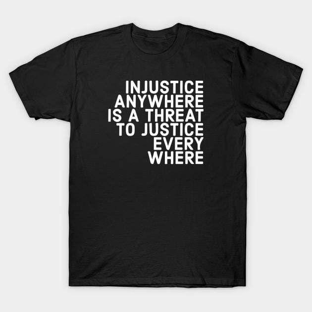 Injustice Anywhere Is A Threat To Justice Everywhere T-Shirt by Red Wolf Rustics And Outfitters